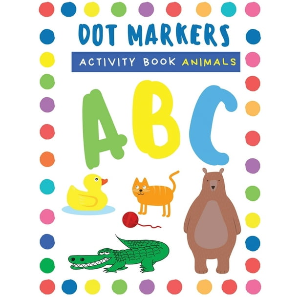 Dot Markers Activity Book ABC Animals : Cute Animals Paint Daubers Kids  Activity Book For Toddlers, Preschool, Kindergarten, Girls, Boys - Do a dot  page a day - Fun Do a Dot