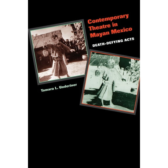 Contemporary Theatre in Mayan Mexico : Death-Defying Acts (Paperback)