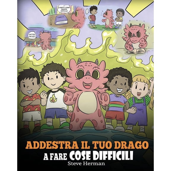 My Dragon Books Italiano Addestra il tuo drago a fare cose difficili: Una simpatica storia per bambini sulla perseveranza, le affermazioni positi, Book 36, (Paperback)