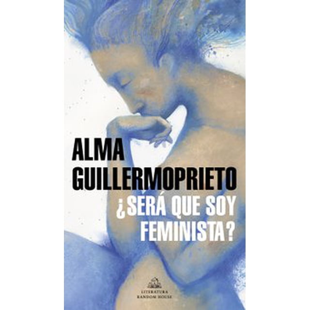 ¿SERA QUE SOY FEMINISTA? LITERATURA RANDOM HOUSE Pasta Blanda