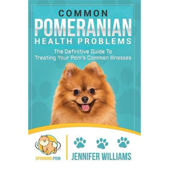 Pre-Owned Common Pomeranian Health Problems: The Definitive Guide to Treating Your Pom's Common Illnesses (Paperback)