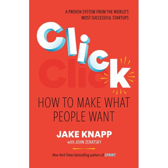 Jake Knapp: Click: How to Make What People Want (Hardcover)