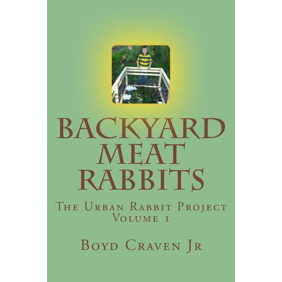 The Urban Rabbit Project Backyard Meat Rabbits, Book 1, (Paperback)