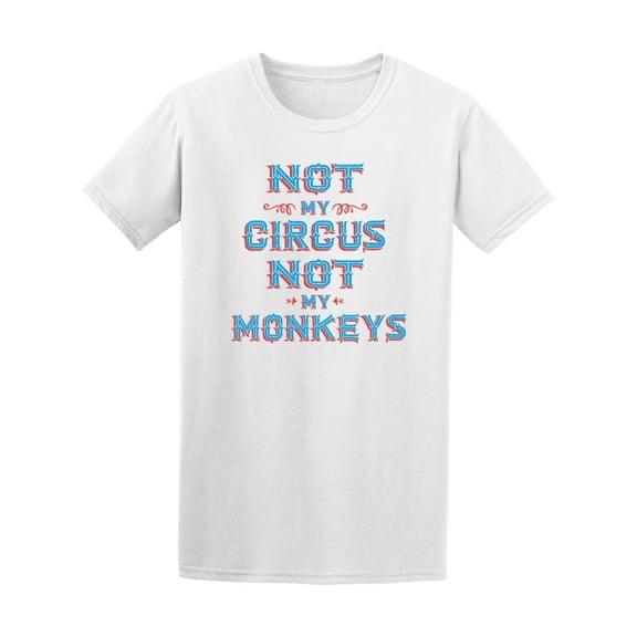 Not My Circus Not My Monkeys Tee Men's -Image by Shutterstock
