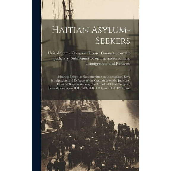 Haitian Asylum-seekers: Hearing Before the Subcommittee on International Law, Immigration, and Refugees of the Committee on the Judiciary, House of Representatives, One Hundred Third Congress, Second