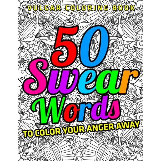 Vulgar Coloring Book 50 Swear Words To Color Your Anger Away (Vol.1