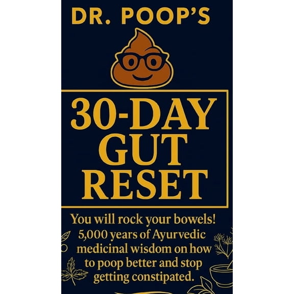 Dr. Poop's 30-Day Gut Reset: You will rock your bowels! 5,000 Years of Ayurvedic medicinal wisdom on how to poop better , (Hardcover)