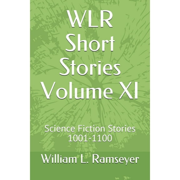 Over the Adrenaline Edge Collection: WLR Short Stories Volume XI : Science Fiction Stories 1001-1100 (Series #11) (Paperback)