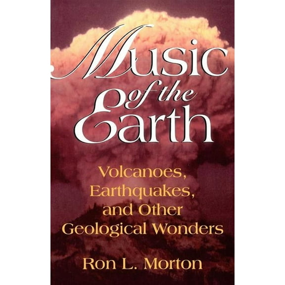 Volcanoes, Earthquakes, and Other Geolog Music of the Earth: Volcanoes, Earthquakes, and Other Geological Wonders, (Paperback)