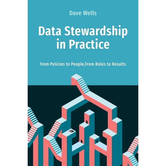 Data Stewardship in Practice: From Policies to People, From Roles to Results, (Paperback)