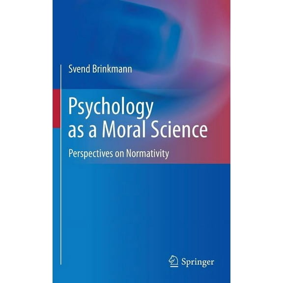Psychology as a Moral Science: Perspectives on Normativity (Hardcover)