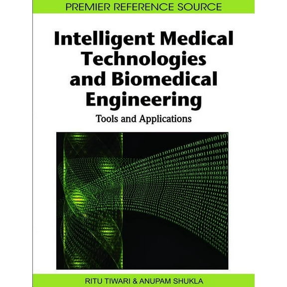 Premier Reference Source: Intelligent Medical Technologies and Biomedical Engineering: Tools and Applications (Hardcover)