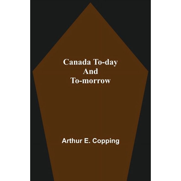 Canada To-Day And To-Morrow, (Paperback)