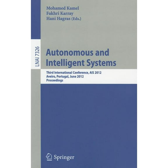 Autonomous and Intelligent Systems: Third International Conference, AIS 2012, Aviero, Portugal, June 25-27, 2012, Procee, (Paperback)