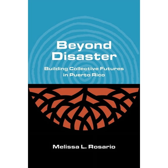 Critical Insurgencies Beyond Disaster: Building Collective Futures in Puerto Rico, (Paperback)