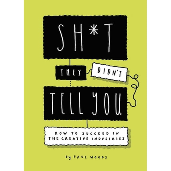 Pre-Owned Sh*t They Didn't Tell You: How to Succeed in the Creative Industries (Paperback) 1786279533 9781786279538