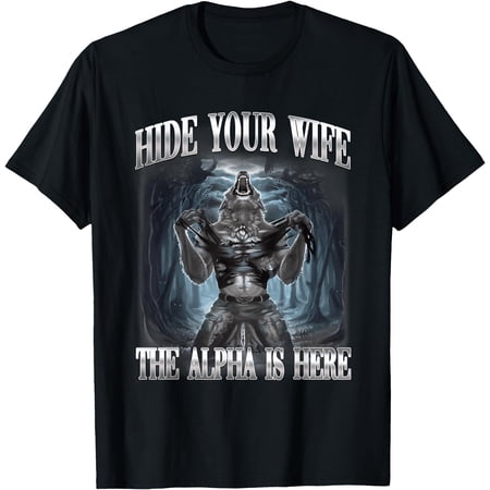 Hide Your Wife The Alpha is Here Wolf Ironic Meme T-Shirt