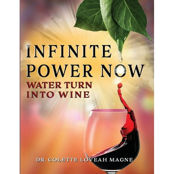 Infinite Power Now: Water Turn Into Wine (Paperback)