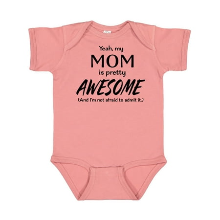 

Inktastic Yeah My Mom is Pretty Awesome and I m Not Afraid to Admit It Gift Baby Boy or Baby Girl Bodysuit
