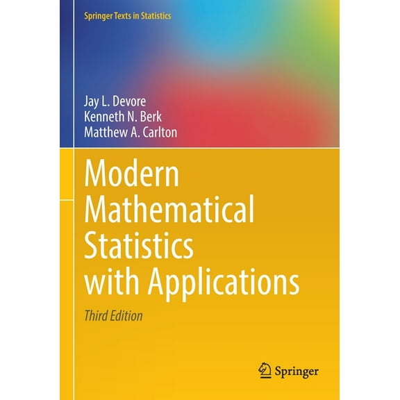 Springer Texts in Statistics Modern Mathematical Statistics with Applications, (Paperback)
