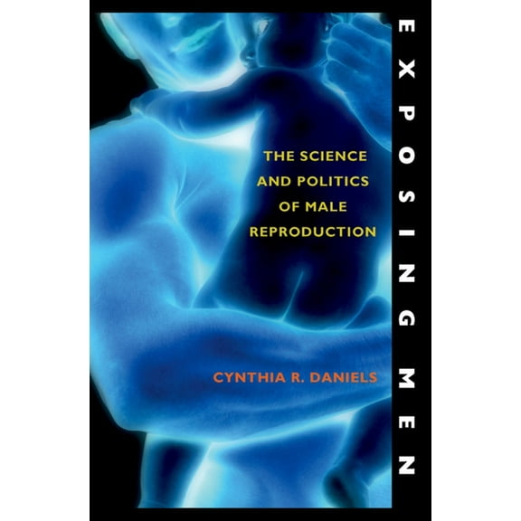 Exposing Men: The Science and Politics of Male Reproduction, (Paperback)