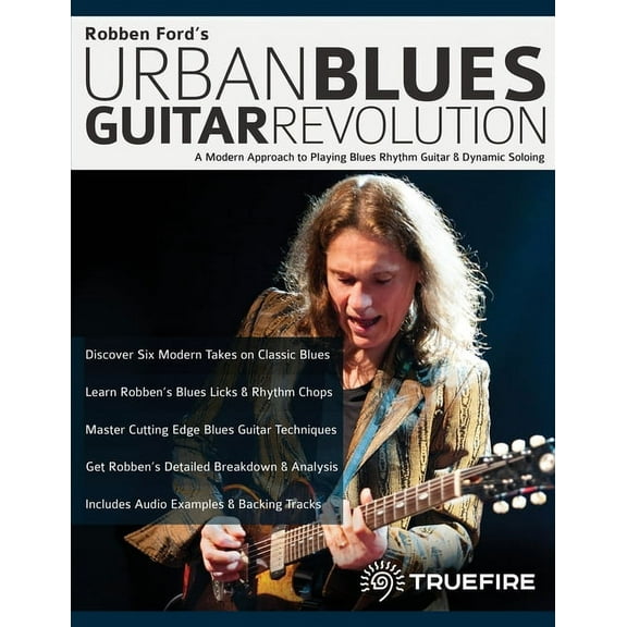 Robben Ford's Urban Blues Guitar Revolution: A Modern Approach to Playing Blues Rhythm Guitar & Dynamic Soloing, (Paperback)