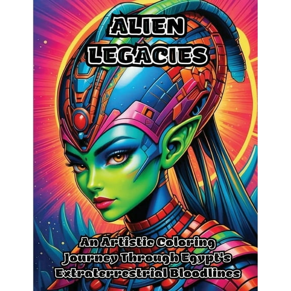 Alien Legacies: An Artistic Coloring Journey Through Egypt's Extraterrestrial Bloodlines, (Paperback)