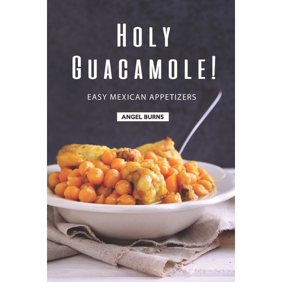 Holy Guacamole!: Easy Mexican Appetizers, (Paperback)