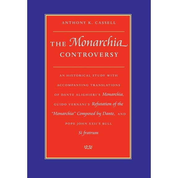 The Monarchia Controversy An Historical Study with Accompanying Translations of Dante Alighieri's Monarchia, Guido Verna, (Hardcover)