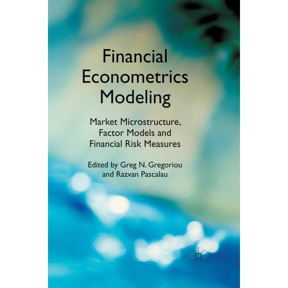 Financial Econometrics Modeling: Market Microstructure, Factor Models and Financial Risk Measures, (Paperback)