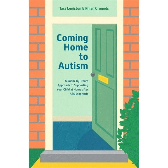 Coming Home to Autism: A Room-By-Room Approach to Supporting Your Child at Home After Asd Diagnosis, (Paperback)