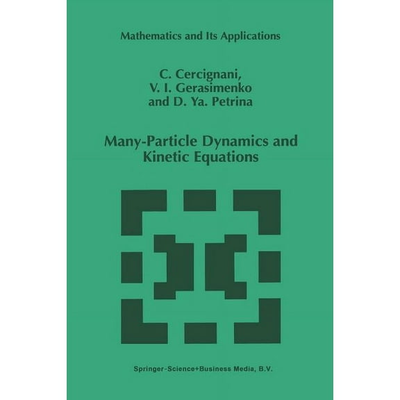 Mathematics and Its Applications Many-Particle Dynamics and Kinetic Equations, Book 420, (Paperback)