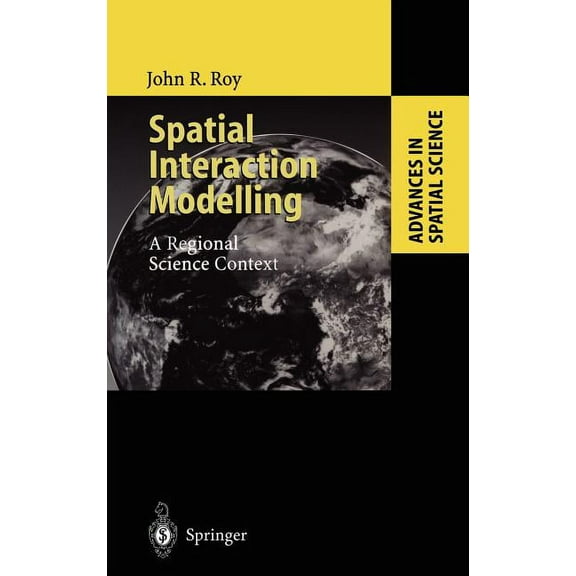 Advances in Spatial Science Spatial Interaction Modelling: A Regional Science Context, (Hardcover)