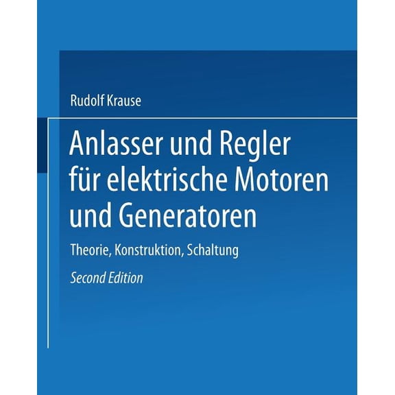 Anlasser Und Regler Für Elektrische Motoren Und Generatoren: Theorie, Konstruktion, Schaltung, (Paperback)