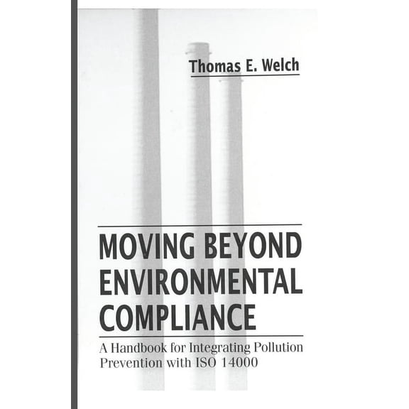 Moving Beyond Environmental Compliance: A Handbook for Integrating Pollution Prevention with ISO 14000, (Paperback)
