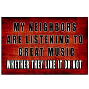My Neighbors are Listening to Great Music Tin Sign  Wall Decoration 12x8 Inches