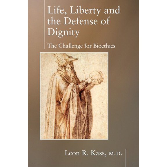 Encounter Broadsides Life, Liberty and the Defense of Dignity: The Challenge for Bioethics, (Paperback)