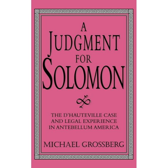 Cambridge Historical Studies in American A Judgment for Solomon: The D'Hauteville Case and Legal Experience in Antebellum America, (Hardcover)