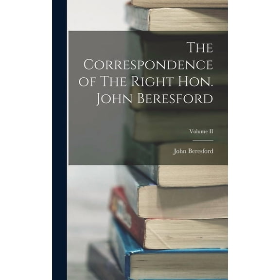 The Correspondence of The Right Hon. John Beresford; Volume II (Hardcover)