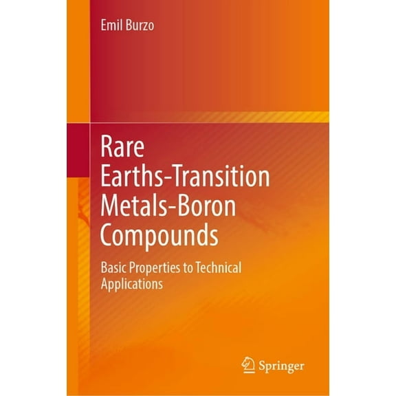 Rare Earths-Transition Metals-Boron Compounds: Basic Properties to Technical Applications, (Hardcover)