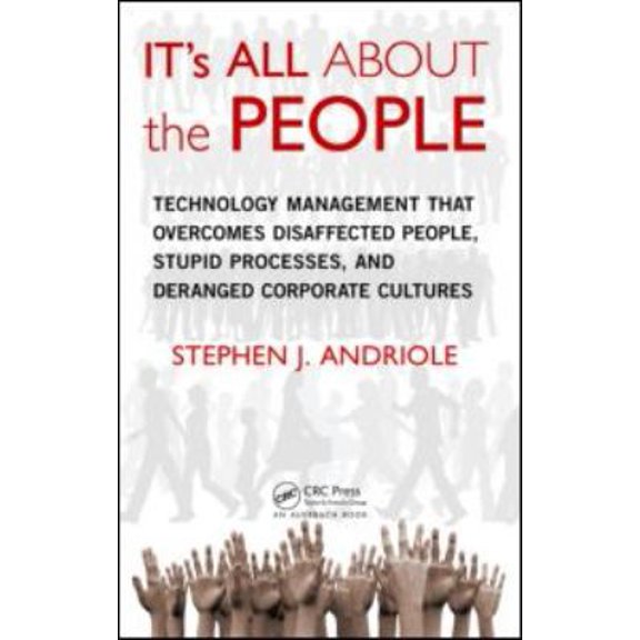 Pre-Owned IT's All about the People: Technology Management That Overcomes Disaffected People, Stupid Processes, and Deranged Corporate Cultures (Hardcover) 1439876584 9781439876589