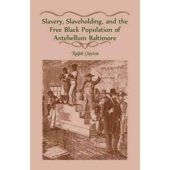 Slavery, Slaveholding, and the Free Black Population of Antebellum Baltimore (Paperback)