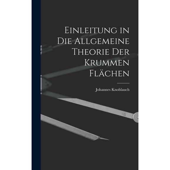 Einleitung in Die Allgemeine Theorie Der Krummen Flächen (Hardcover)