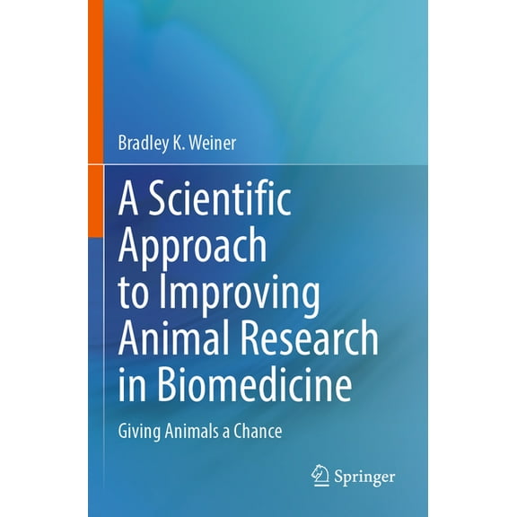 A Scientific Approach to Improving Animal Research in Biomedicine: Giving Animals a Chance, (Paperback)