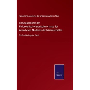 Sitzungsberichte der Philosophisch-Historischen Classe der kaiserlichen Akademie der Wissenschaften : Fünfundfünfzigster Band (Hardcover)