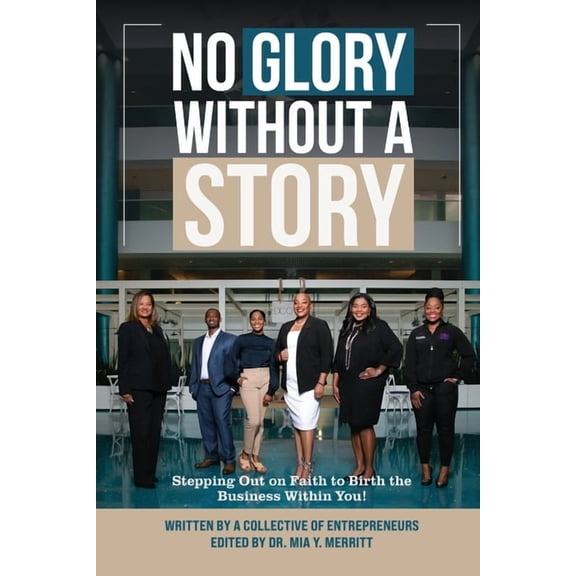 No Glory Without a Story! Stepping out on Faith to Birth the Business within You!, (Paperback)