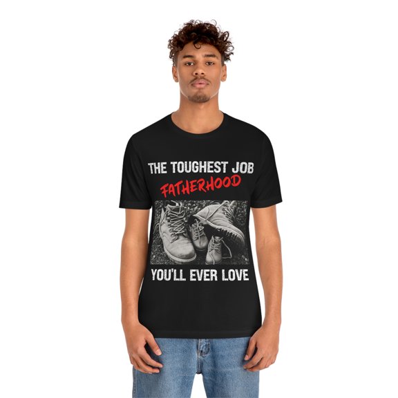 Fathers Day 2023 The Toughest Job Youll Ever Love Fatherhood T-Shirt S-3XL