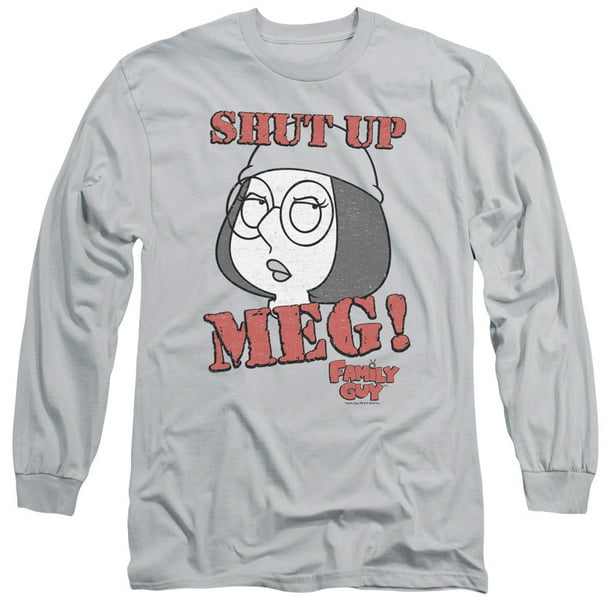 Trevco Family Guy Shut Up Meg Long Sleeve Adult 18 1 T Shirt Silver Walmart Com Walmart Com