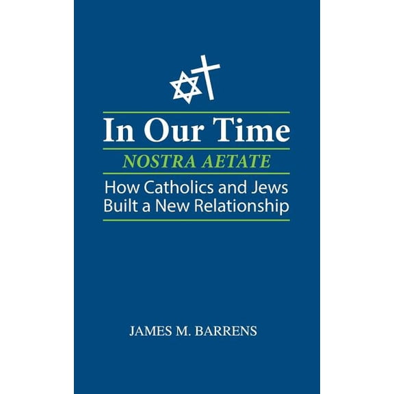 In Our Time (Nostra Aetate): How Catholics and Jews Built a New Relationship (Paperback)