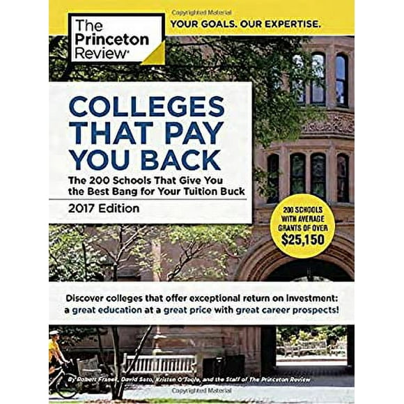 Pre-Owned Colleges That Pay You Back, 2017 Edition : The 200 Schools That Give You the Best Bang for Your Tuition Buck 9780451487490
